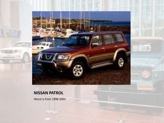 NISSAN PATROL
Worst is from 1998-2001
 