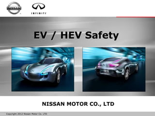 Copyright 2012 Nissan Motor Co. LTD
NISSAN MOTOR CO., LTD
EV / HEV Safety
 