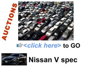 Nissan V spec AUCTIONS < click here >   to   GO 
