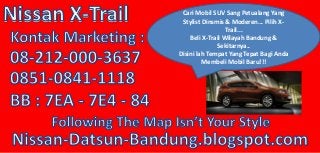 Cari Mobil SUV Sang Petualang Yang
Stylist Dinsmis & Moderen... Pilih X-
Trail...
Beli X-Trail Wilayah Bandung &
Sekitarnya..
Disini lah Tempat Yang Tepat Bagi Anda
Membeli Mobil Baru!!!
 
