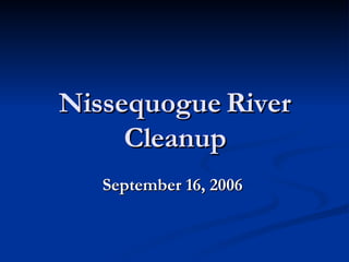 Nissequogue River Cleanup September 16, 2006   