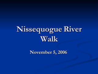 Nissequogue River Walk November 5, 2006   