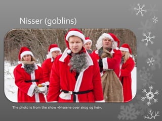 Nisser (goblins)




The photo is from the show «Nissene over skog og hei».
 