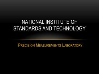 NATIONAL INSTITUTE OF
STANDARDS AND TECHNOLOGY

 PRECISION MEASUREMENTS LABORATORY
 