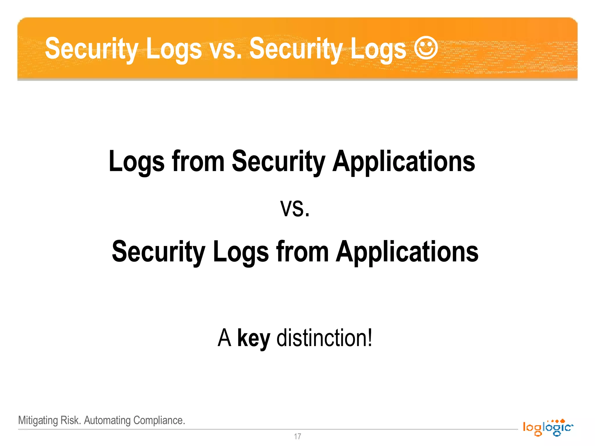 Security Logs vs. Security Logs   Logs from Security Applications  vs. Security Logs from Applications A  key  distinction! 