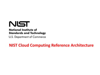 NIST Cloud Computing Reference Architecture

 