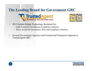 The Leading Brand for Government GRC

•

2013 Golden Bridge Technology Recipient for:
– Gold Award for Government Complian...
