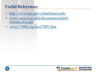 Useful References 
•http://www.nist.gov/cyberframework/ 
•www.isaca.org/cobit/documents/cobit5- introduction.ppt 
•www.27000.org/iso-27001.htm 
25  