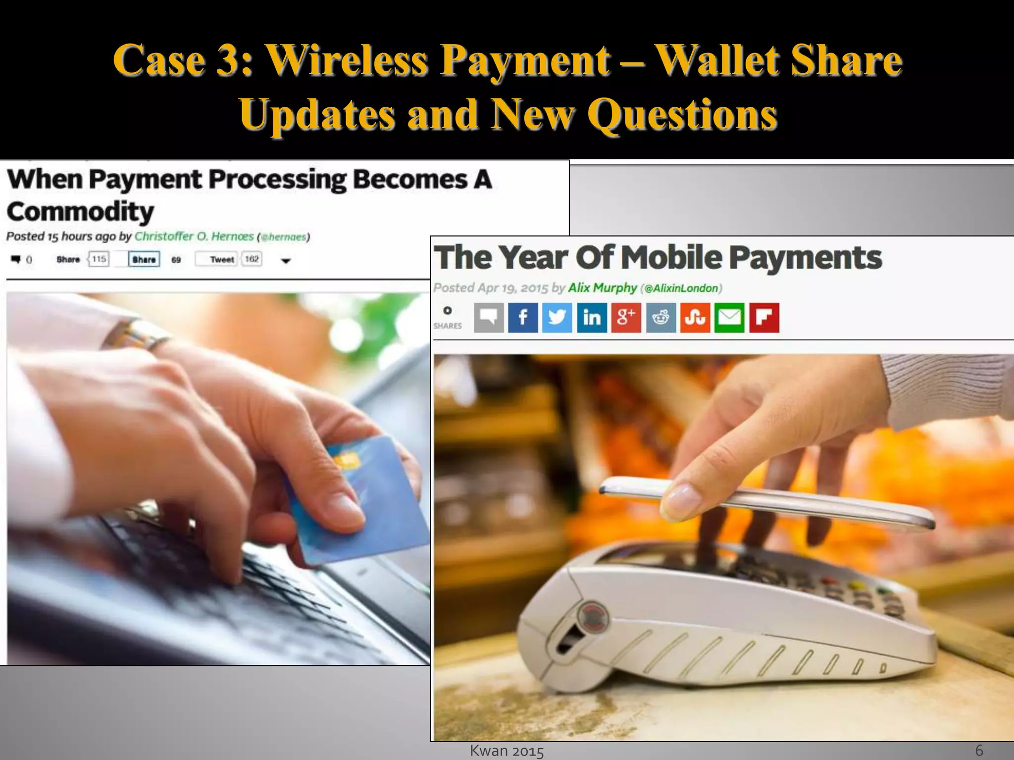 Kwan 2015 6
Case 3: Wireless Payment – Wallet Share
Updates and New Questions
 