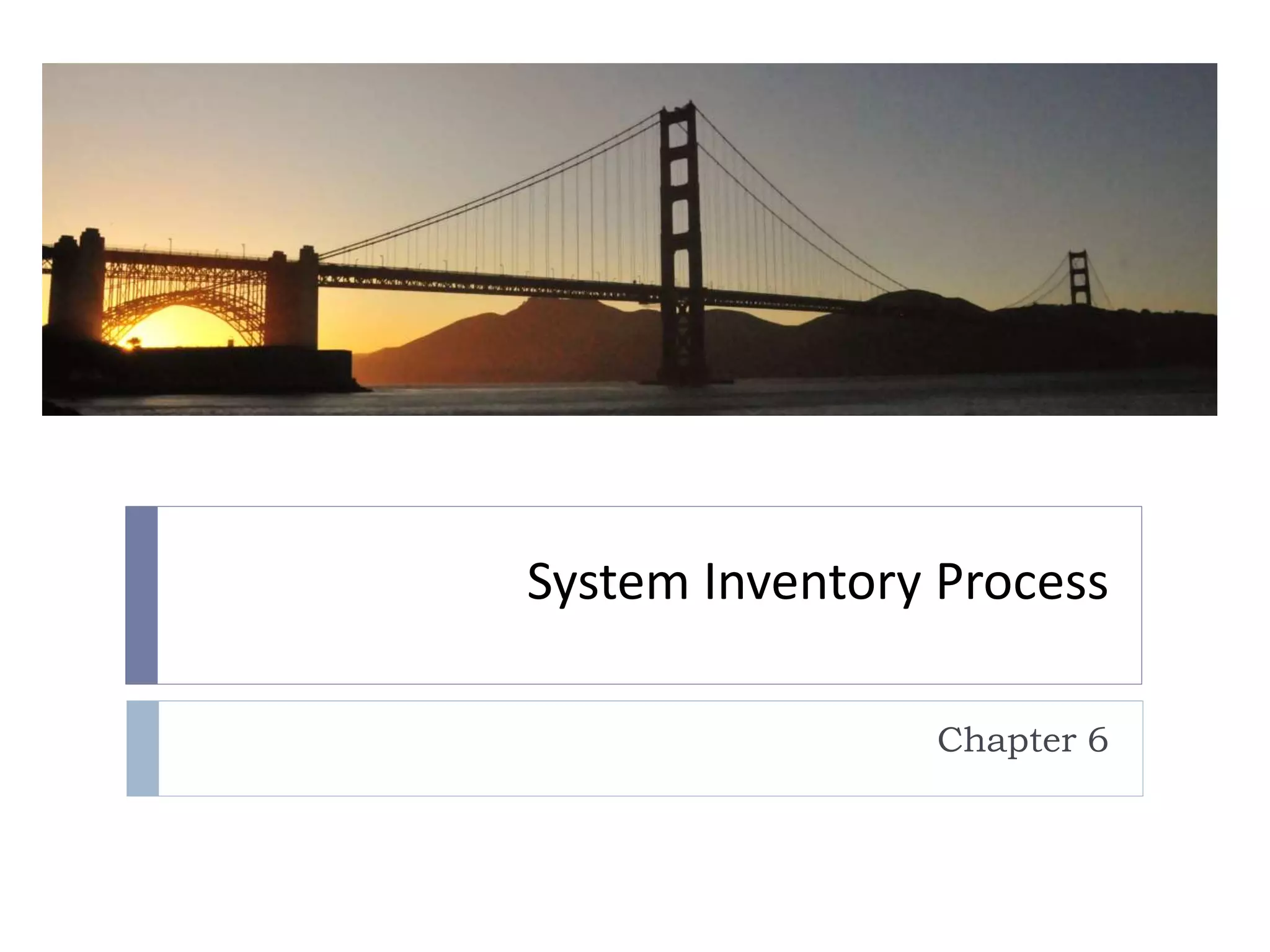 System Inventory Process
Chapter 6
 