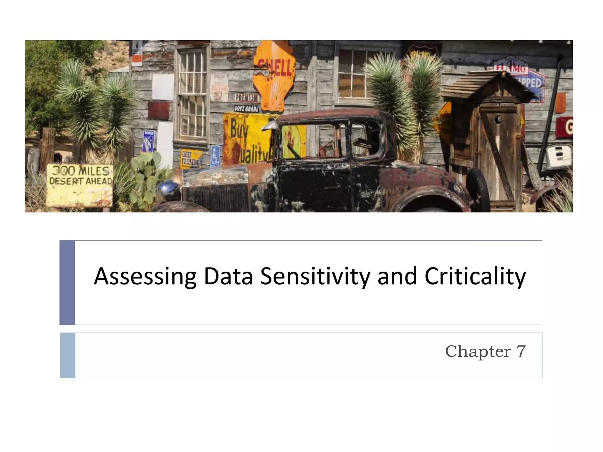Assessing Data Sensitivity and Criticality
Chapter 7
 