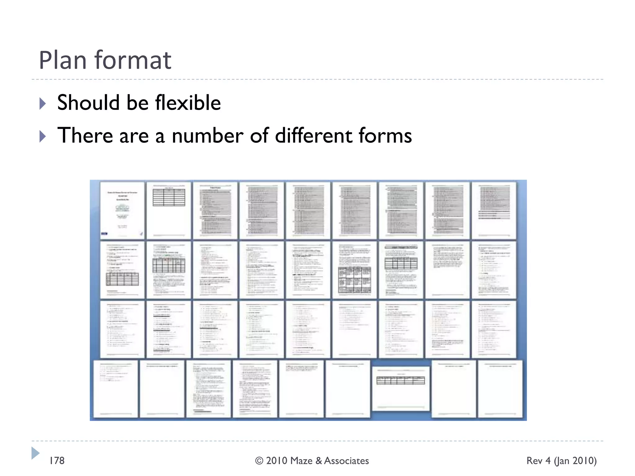 Plan format
 Should be flexible
 There are a number of different forms
Rev 4 (Jan 2010)178 © 2010 Maze & Associates
 