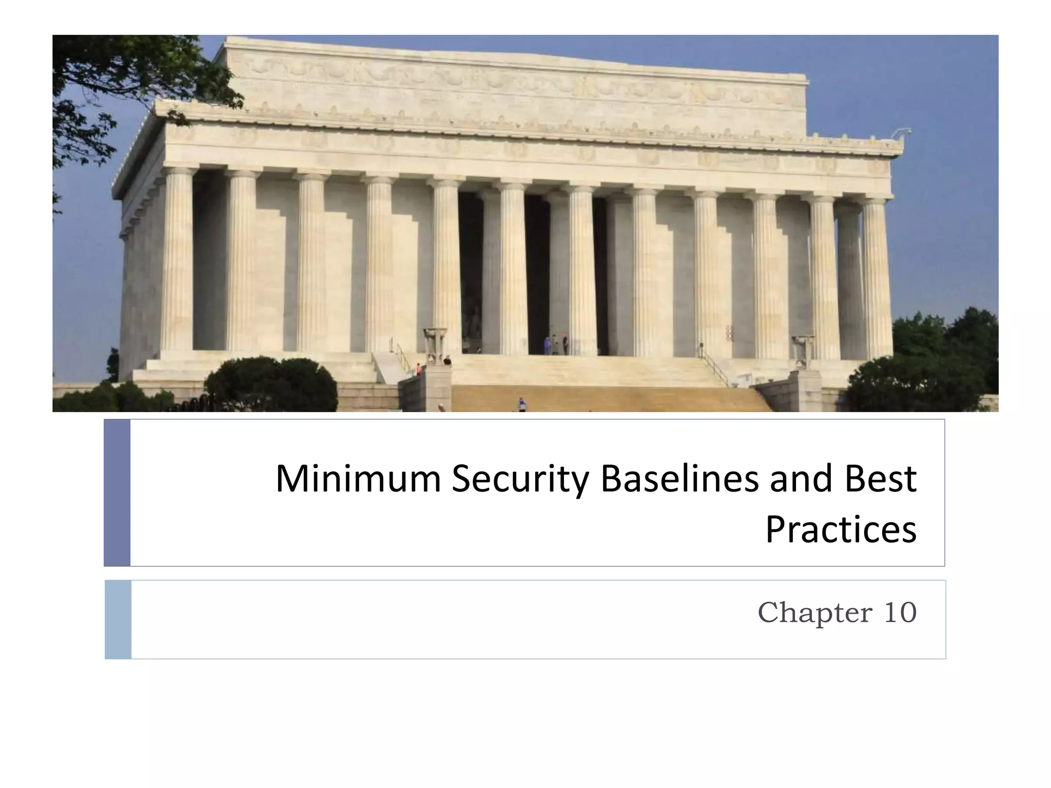 Minimum Security Baselines and Best
Practices
Chapter 10
 