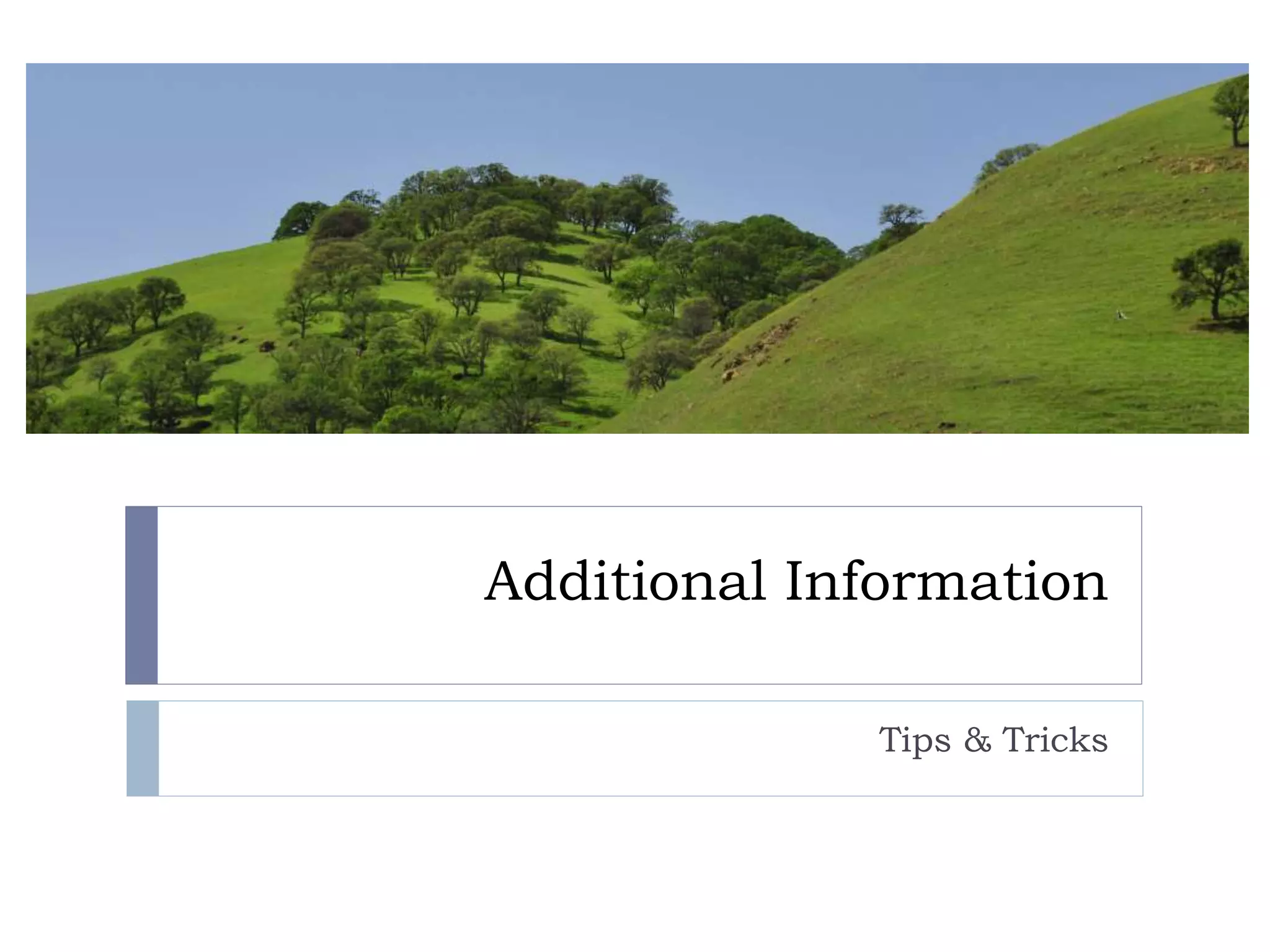 Additional Information
Tips & Tricks
 