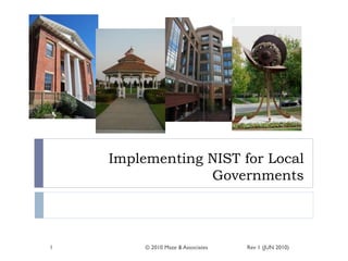 Implementing NIST for Local
Governments
Rev 1 (JUN 2010)© 2010 Maze & Associates1
 
