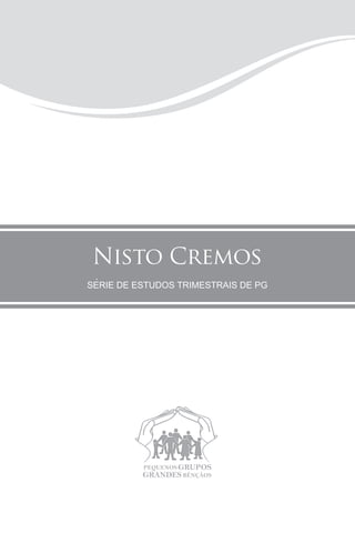 Nisto Cremos
Las Grandes Oraciones
    SÉRIE DE ESTUDOS TRIMESTRAIS DE PG
 