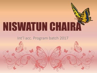 NISWATUN CHAIRA
Int’l acc. Program batch 2017
 