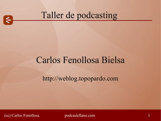 Taller de podcasting Carlos Fenollosa Bielsa http://weblog.topopardo.com 