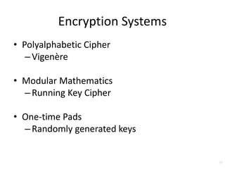 Encryption Systems
• Polyalphabetic Cipher
–Vigenère
• Modular Mathematics
–Running Key Cipher
• One-time Pads
–Randomly generated keys
20
 