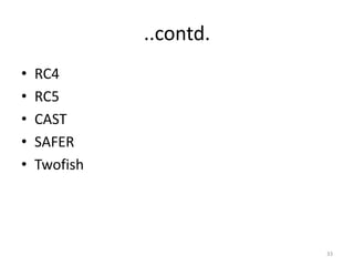 ..contd.
• RC4
• RC5
• CAST
• SAFER
• Twofish
33
 