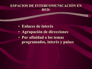 ESPACIOS DE INTERCOMUNICACIÓN EN RED: ,[object Object],[object Object],[object Object]