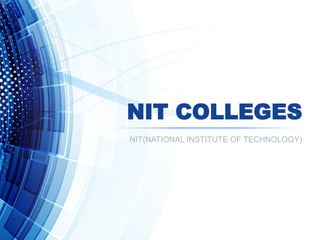 NIT COLLEGES
NIT(NATIONAL INSTITUTE OF TECHNOLOGY)
 