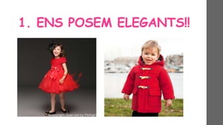 1. ENS POSEM ELEGANTS!!
 