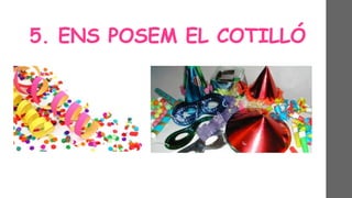 5. ENS POSEM EL COTILLÓ
 