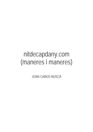 nitdecapdany.com
(maneres i maneres)
JOAN CABÚS-BUSCÀ
 