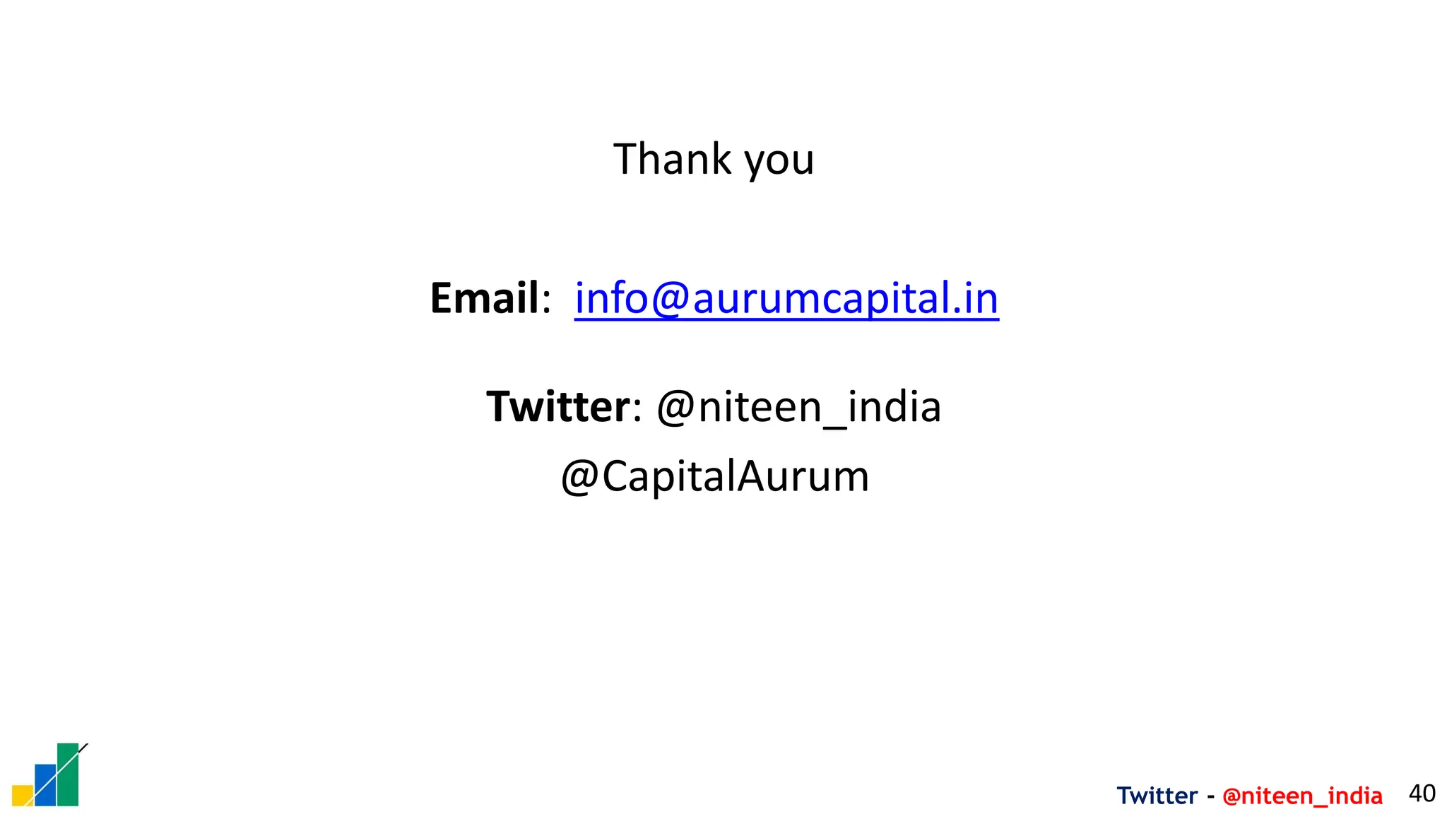 Twitter - @niteen_india
Thank you
Email: info@aurumcapital.in
Twitter: @niteen_india
@CapitalAurum
40
 