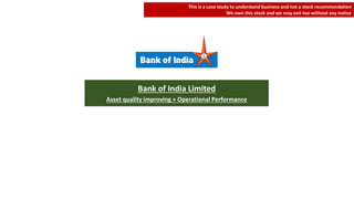 26
Bank of India Limited
Asset quality improving + Operational Performance
This is a case study to understand business and not a stock recommendation
We own this stock and we may exit too without any notice
 