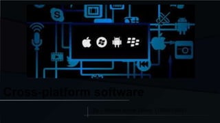 Cross-platform software
By – Niteesh kumar Dubey (1604610055)
 