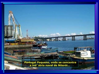 Portugal Pequeno, onde se concentra a indústria naval de Niterói… 