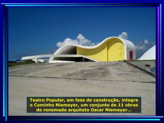 Teatro Popular, em fase de construção, integra o Caminho Niemeyer, um conjunto de 11 obras do renomado arquiteto Oscar Niemeyer… 