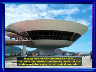 Museu de Arte Contemporânea – MAC, reconhecido internacionalmente como um dos mais arrojados espaços culturais do mundo… 