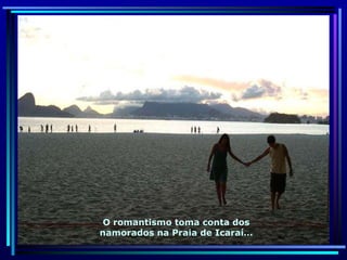 O romantismo toma conta dos namorados na Praia de Icaraí… 