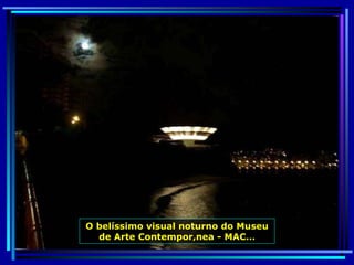 O belíssimo visual noturno do Museu de Arte Contemporânea - MAC… 