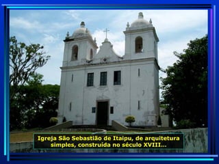 Igreja São Sebastião de Itaipu, de arquitetura simples, construída no século XVIII… 