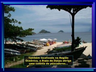 Também localizada na Região Oceânica, a Praia de Itaipu abriga uma colônia de pescadores… 