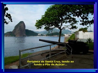 Fortaleza de Santa Cruz, tendo ao fundo o Pão de Açúcar… 