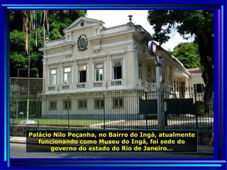 Palácio Nilo Peçanha, no Bairro do Ingá, atualmente funcionando como Museu do Ingá, foi sede do governo do estado do Rio de Janeiro… 