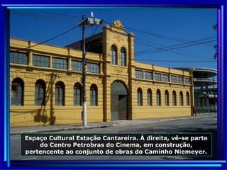Espaço Cultural Estação Cantareira. À direita, vê-se parte do Centro Petrobras do Cinema, em construção, pertencente ao conjunto de obras do Caminho Niemeyer. 