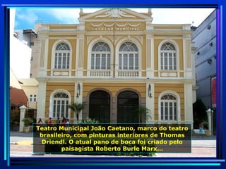 Teatro Municipal João Caetano, marco do teatro brasileiro, com pinturas interiores de Thomas Driendl. O atual pano de boca foi criado pelo paisagista Roberto Burle Marx… 