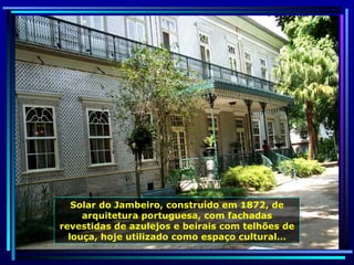 Solar do Jambeiro, construído em 1872, de arquitetura portuguesa, com fachadas revestidas de azulejos e beirais com telhões de louça, hoje utilizado como espaço cultural… 