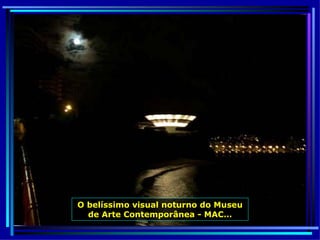 O belíssimo visual noturno do Museu de Arte Contemporânea - MAC… 