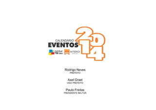 Rodrigo Neves
PREFEITO
Axel Grael
VICE PREFEITO
Paulo Freitas
PRESIDENTE NELTUR
 