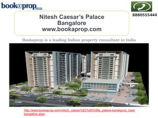 Nitesh Caesar’s Palace
Bangalore
www.bookaprop.com
Bookaprop is a leading Indian property consultant in India
http://www.bookaprop.com/nitesh_caesar%E2%80%99s_palace-kanakpura_road-
bangalore.aspx
 