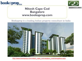 Bookaprop is a leading Indian property consultant in India
http://www.bookaprop.com/nitesh_cape_cod-sarjapur_road-bangalore.aspx
 