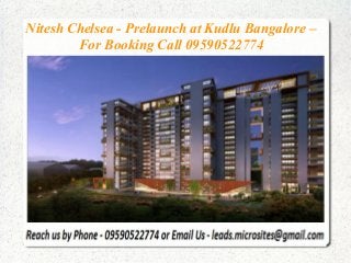 Nitesh Chelsea - Prelaunch at Kudlu Bangalore –
For Booking Call 09590522774
 