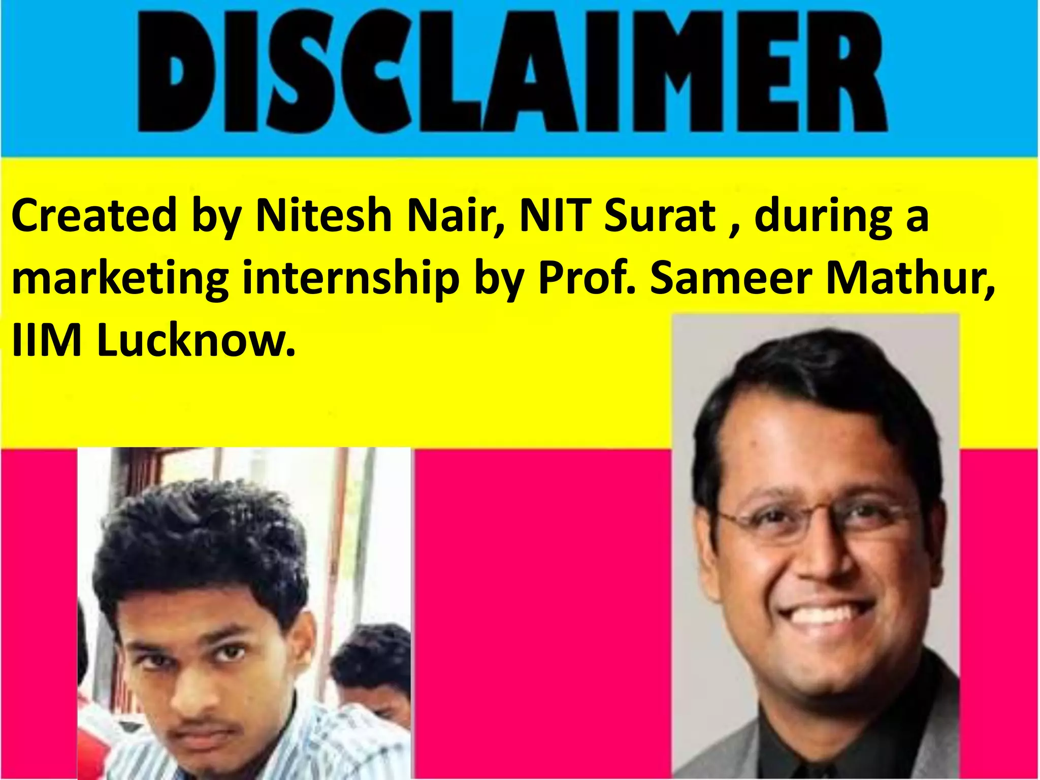 Created by Nitesh Nair, NIT Surat , during a
marketing internship by Prof. Sameer Mathur,
IIM Lucknow.
 